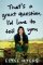That´s a Great Question, I´d Love to Tell You That´s a Great Question, I´d Love to Tell You