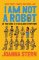 I Am Not a Robot I Am Not a Robot