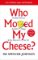 Who Moved My Cheese? : An Amazing Way to Deal with Change in Your Work and in Your Life Who Moved My Cheese? : An Amazing Way to Deal with Change in Your Work and in Your Life