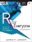 R for Everyone: Advanced Analytics and Graphics R for Everyone: Advanced Analytics and Graphics