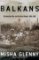 The Balkans : Nationalism, War, and the Great Powers, 1804-1999