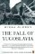 The Fall of Yugoslavia The Fall of Yugoslavia
