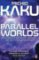 Parallel Worlds : The Science of Alternative Universes and Our Future in the Cosmos