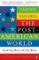 The Post-American World : And the Rise of the Rest The Post-American World : And the Rise of the Rest