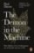The Demon in the Machine : How Hidden Webs of Information Are Finally Solving the Mystery of Life The Demon in the Machine : How Hidden Webs of Information Are Finally Solving the Mystery of Life