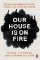 Our House is on Fire : Scenes of a Family and a Planet in Crisis Our House is on Fire : Scenes of a Family and a Planet in Crisis
