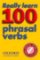 Really Learn 100 Phrasal Verbs (2nd) Really Learn 100 Phrasal Verbs (2nd)