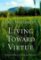 Living Toward Virtue Living Toward Virtue