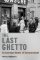 The Last Ghetto: An Everyday History of Theresienstadt The Last Ghetto: An Everyday History of Theresienstadt
