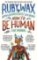 How to Be Human: The Manual How to Be Human: The Manual