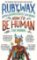 How to Be Human: The Manual How to Be Human: The Manual