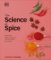 The Science of Spice : Understand Flavour Connections and Revolutionize your Cooking The Science of Spice : Understand Flavour Connections and Revolutionize your Cooking