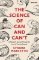 The Science of Can and Can´t : A Physicist´s Journey Through the Land of Counterfactuals The Science of Can and Can´t : A Physicist´s Journey Through the Land of Counterfactuals