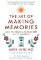 The Art of Making Memories : How to Create and Remember Happy Moments The Art of Making Memories : How to Create and Remember Happy Moments