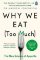 Why We Eat (Too Much) : The New Science of Appetite Why We Eat (Too Much) : The New Science of Appetite