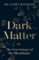 Dark Matter Dark Matter