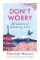 Don´t Worry : 48 Lessons on Achieving Calm Don´t Worry : 48 Lessons on Achieving Calm