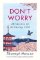 Don´t Worry : 48 Lessons on Achieving Calm Don´t Worry : 48 Lessons on Achieving Calm