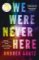 We Were Never Here We Were Never Here