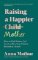 Raising A Happier Mother: How to Find Balance, Feel Good and See Your Children Flourish as Raising A Happier Mother: How to Find Balance, Feel Good and See Your Children Flourish as