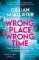 Wrong Place Wrong Time Wrong Place Wrong Time