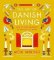 The Art of Danish Living: How to Find Happiness In and Out of Work The Art of Danish Living: How to Find Happiness In and Out of Work