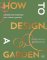 How to Design a Garden How to Design a Garden