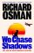 We Chase Shadows We Chase Shadows