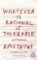 Whatever is Rational is Tolerable Whatever is Rational is Tolerable