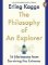 The Philosophy of an Explorer : 16 Life-lessons from Surviving the Extreme The Philosophy of an Explorer : 16 Life-lessons from Surviving the Extreme