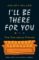 I'll Be There For You I'll Be There For You