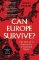 Can Europe Survive? Can Europe Survive?