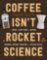 Coffee Isn't Rocket Science: A Quick and Easy Guide to Buying, Brewing, Serving,
