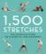 1,500 Stretches: The Complete Guide to Flexibility and Movement 1,500 Stretches: The Complete Guide to Flexibility and Movement