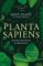 Planta Sapiens: Unmasking Plant Intelligence Planta Sapiens: Unmasking Plant Intelligence