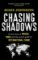 Chasing Shadows: A true story of drugs, war and the secret world of international crime Chasing Shadows: A true story of drugs, war and the secret world of international crime