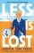 Less is Lost: ´An emotional and soul-searching sequel´ (Sunday Times) to the bestselling, Less is Lost: ´An emotional and soul-searching sequel´ (Sunday Times) to the bestselling,