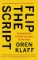 Flip the Script : Getting People to Think Your Idea is Their Idea Flip the Script : Getting People to Think Your Idea is Their Idea
