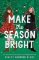 Make the Season Bright Make the Season Bright