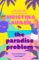 The Paradise Problem: A sparkling opposites-attract, fake-dating romance The Paradise Problem: A sparkling opposites-attract, fake-dating romance