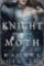 Knight and the Moth Knight and the Moth