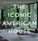 The Iconic American House: Architectural Masterworks since 1900