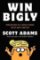 Win Bigly: Persuasion in a World Where Facts Don´t Matter Win Bigly: Persuasion in a World Where Facts Don´t Matter