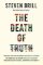 The Death of Truth: How Social Media and the Internet Gave Snake Oil Salesmen and Demagogu