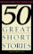 50 Great Short Stories 50 Great Short Stories