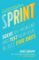 Sprint : How to Solve Big Problems and Test New Ideas in Just Five Days Sprint : How to Solve Big Problems and Test New Ideas in Just Five Days