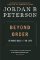 Beyond Order : 12 More Rules for Life Beyond Order : 12 More Rules for Life