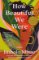 How Beautiful We Were : A Novel How Beautiful We Were : A Novel