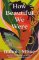 How Beautiful We Were : A Novel How Beautiful We Were : A Novel