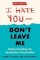 I Hate You - Don´t Leave Me: Third Edition : Understanding the Borderline Personality I Hate You - Don´t Leave Me: Third Edition : Understanding the Borderline Personality